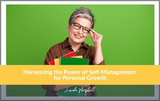 "Harnessing the Power of Self-Management for Personal Growth" by Linda Marshall Author, Ontario, Canada