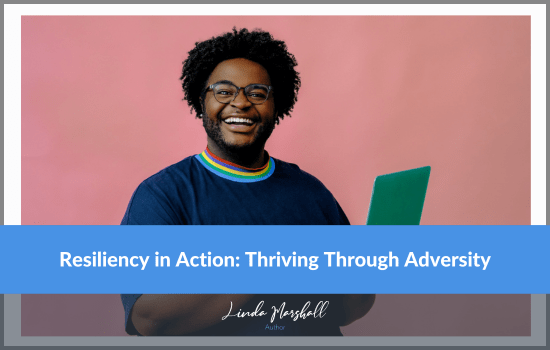 Linda Marshall Author article, "Resiliency in Action: Thriving Through Adversity"